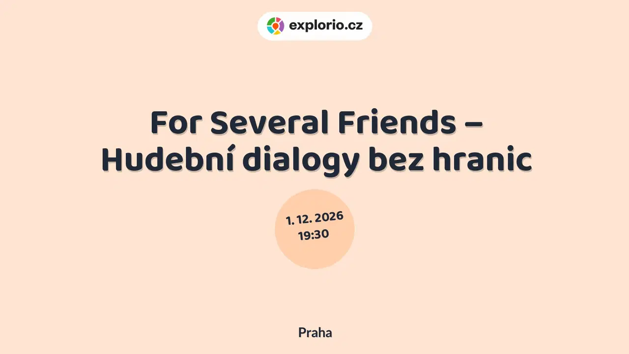 For Several Friends – Hudební dialogy bez hranic – divadlo, Hudba a Kino, Praha