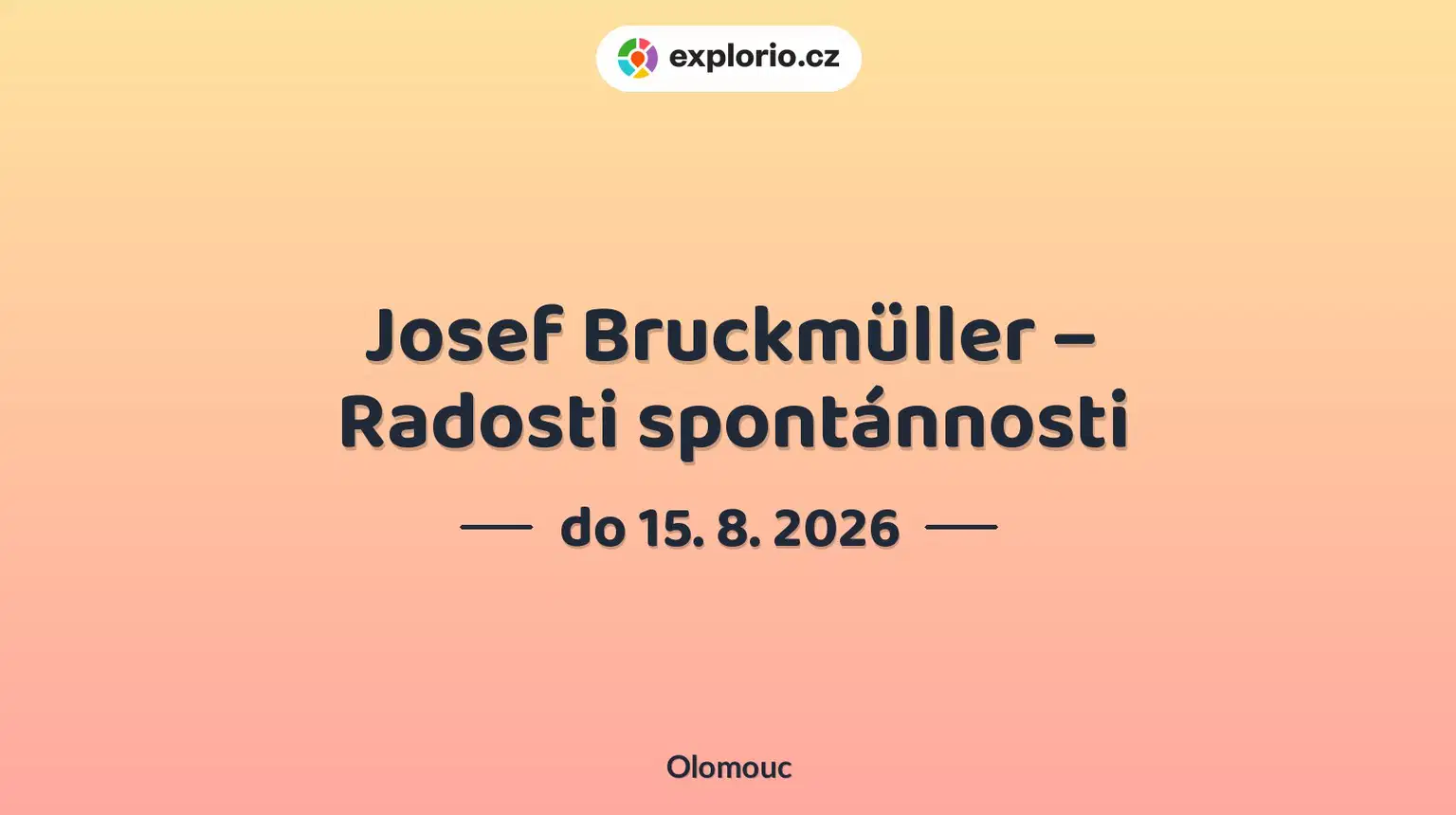 Josef Bruckmüller – Radosti spontánnosti – prohlídky a Muzea, Olomouc