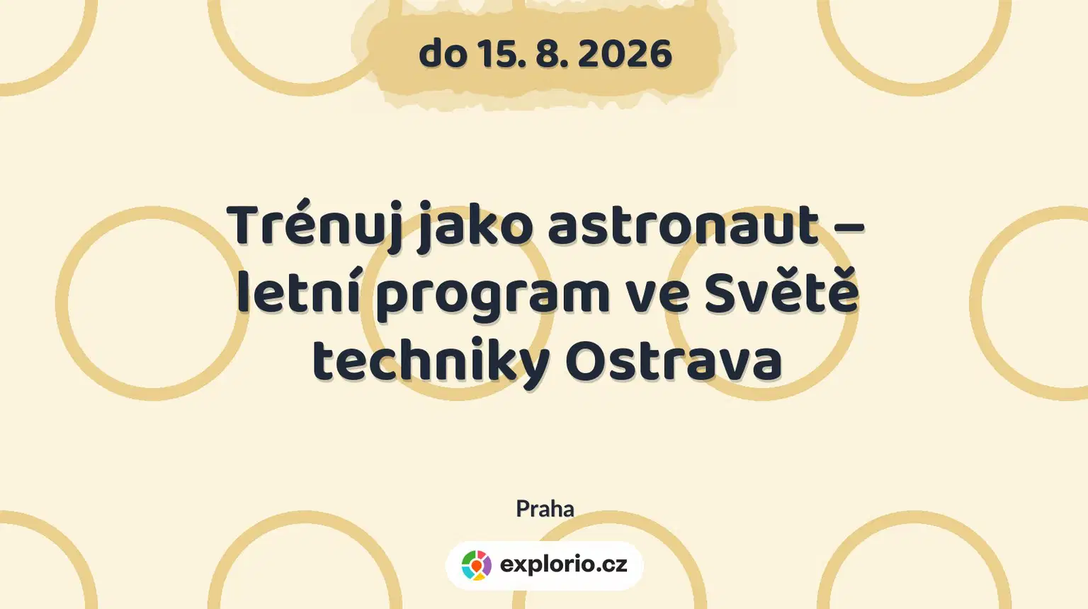Trénuj jako astronaut – letní program ve Světě techniky Ostrava – festivaly a Slavnosti, Praha