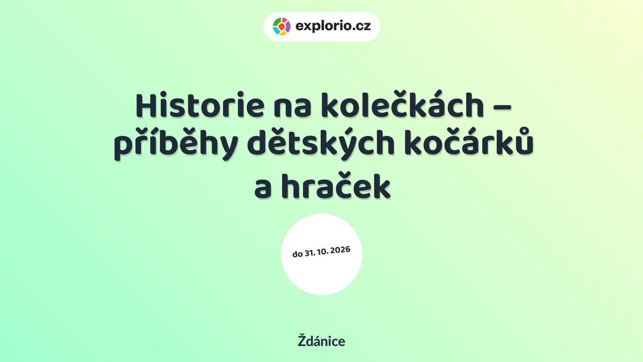 Historie na kolečkách – příběhy dětských kočárků a hraček – prohlídky a Muzea, Ždánice