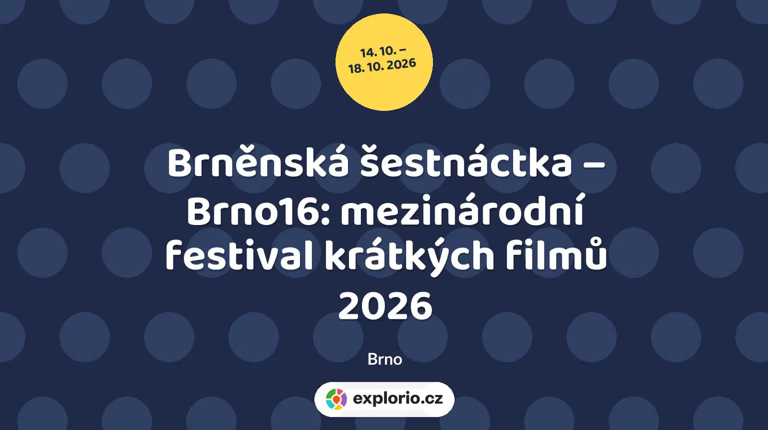 Brněnská šestnáctka – Brno16: mezinárodní festival krátkých filmů 2026 – festivaly a Slavnosti, Brno