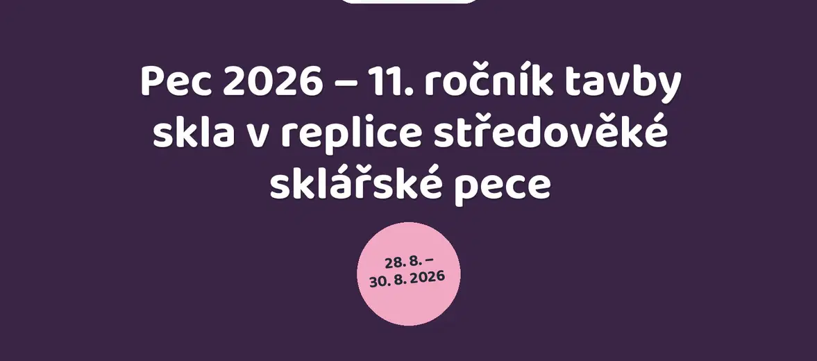 Pec 2026 – 11. ročník tavby skla v replice středověké sklářské pece – festivaly a Slavnosti, Havlíčkův Brod
