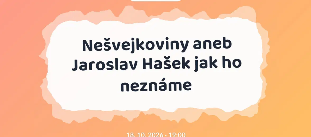 Nešvejkoviny aneb Jaroslav Hašek jak ho neznáme – divadlo, Hudba a Kino, Praha