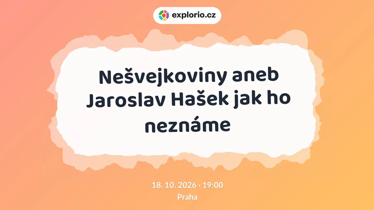 Nešvejkoviny aneb Jaroslav Hašek jak ho neznáme – divadlo, Hudba a Kino, Praha