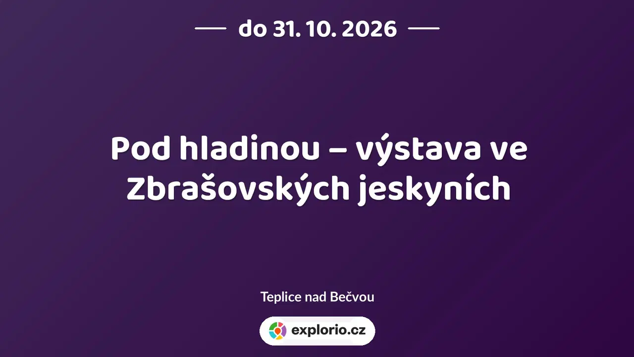 Pod hladinou – výstava ve Zbrašovských jeskyních – prohlídky a Muzea, Teplice nad Bečvou