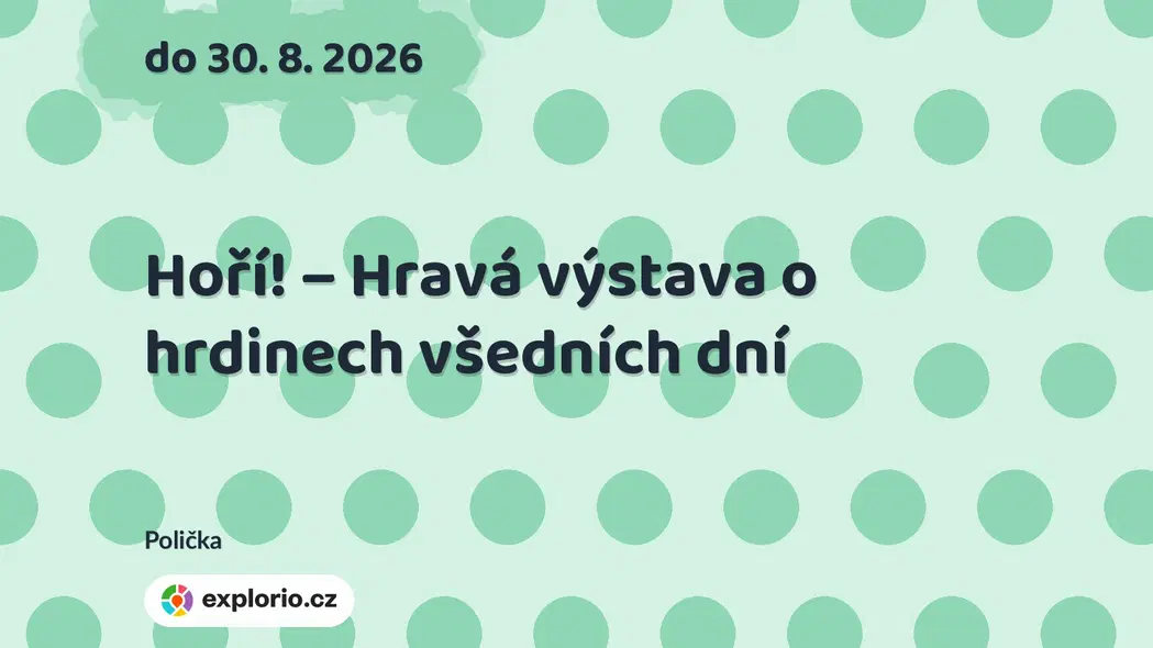 Hoří! – Hravá výstava o hrdinech všedních dní – prohlídky a Muzea, Polička