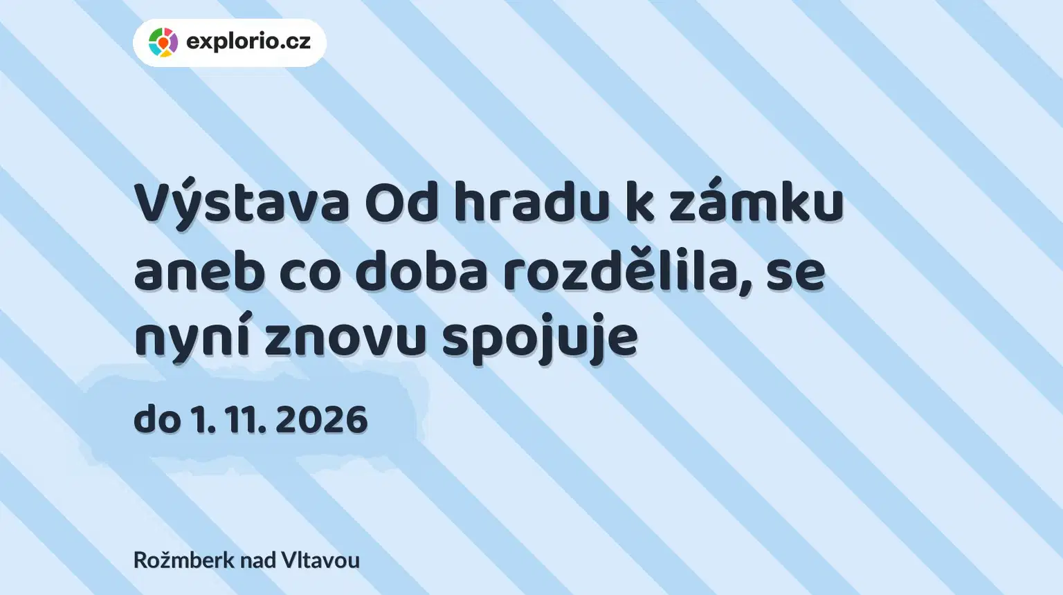 Výstava Od hradu k zámku aneb co doba rozdělila, se nyní znovu spojuje – prohlídky a Muzea, Rožmberk nad Vltavou