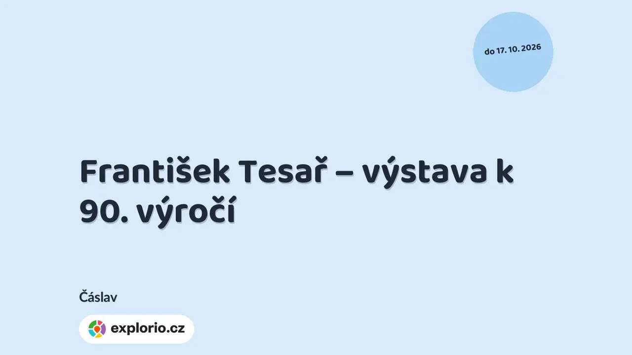 František Tesař – výstava k 90. výročí – prohlídky a Muzea, Čáslav