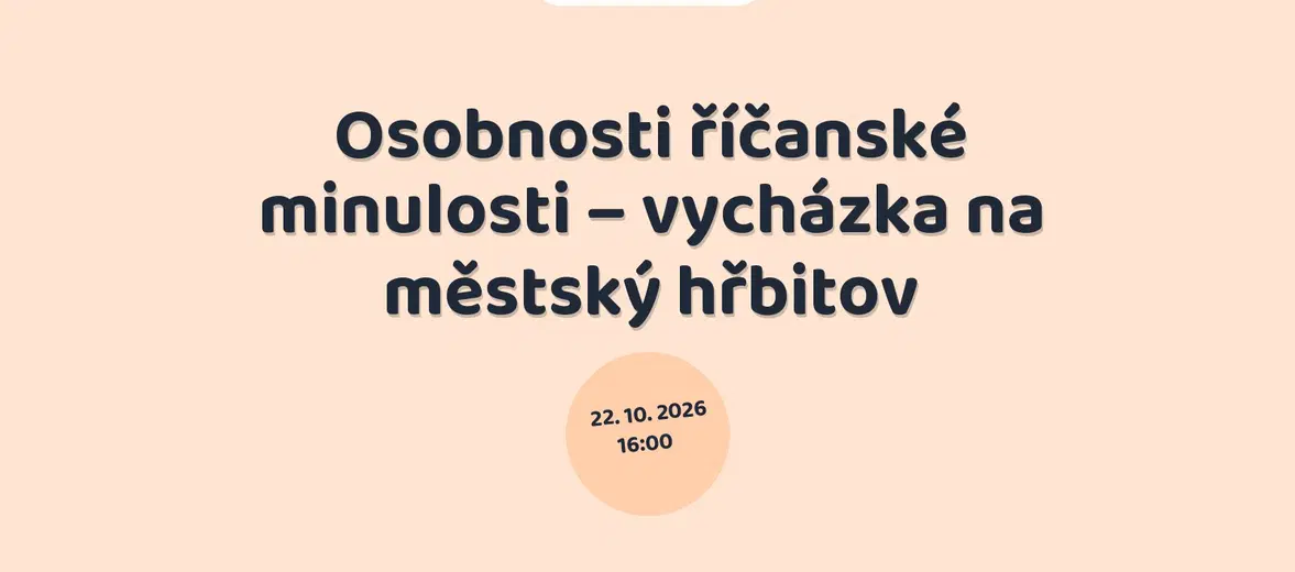 Osobnosti říčanské minulosti – vycházka na městský hřbitov – prohlídky a Muzea, Říčany