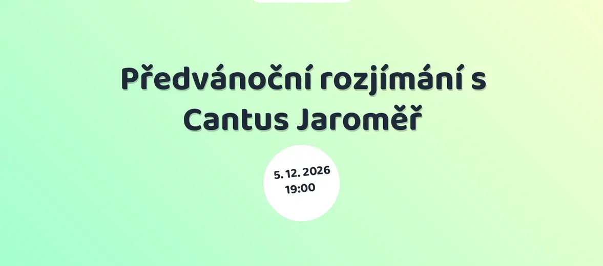 Předvánoční rozjímání s Cantus Jaroměř – divadlo, Hudba a Kino, Smiřice