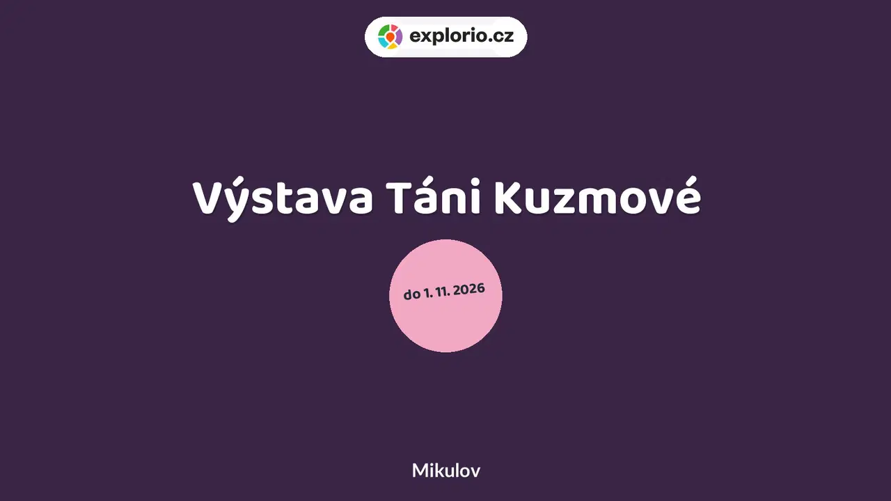 Výstava Táni Kuzmové – prohlídky a Muzea, Mikulov