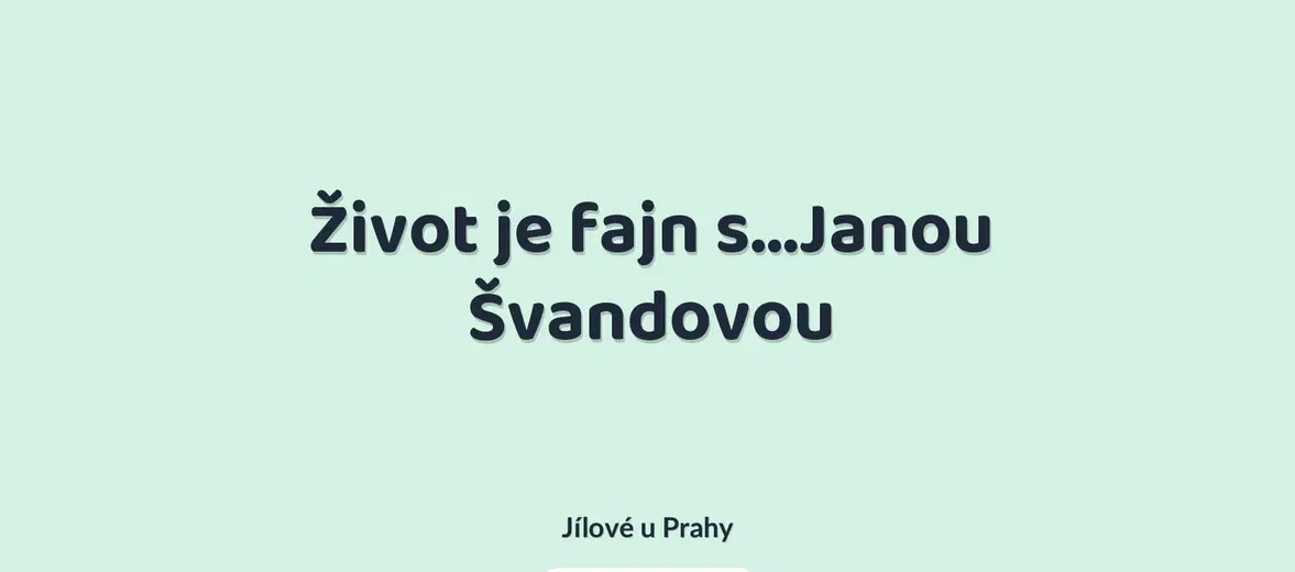 Život je fajn s…Janou Švandovou – divadlo, Hudba a Kino, Jílové u Prahy