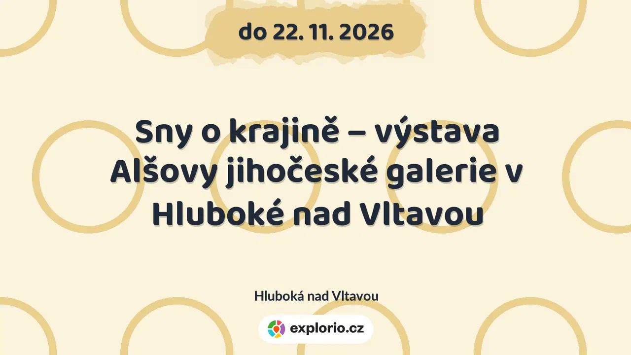 Sny o krajině – výstava Alšovy jihočeské galerie v Hluboké nad Vltavou – prohlídky a Muzea, Hluboká nad Vltavou