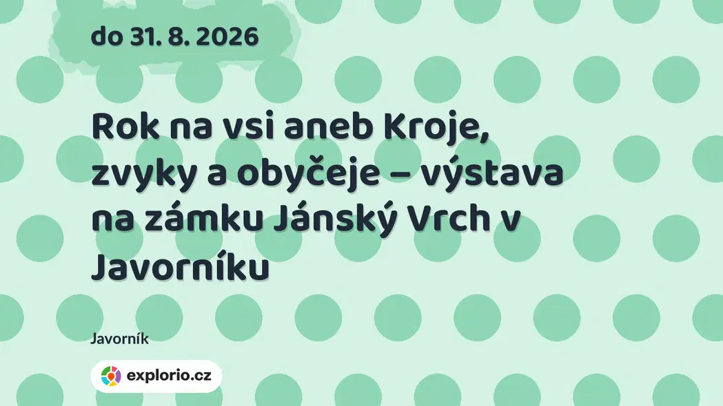 Rok na vsi aneb Kroje, zvyky a obyčeje – výstava na zámku Jánský Vrch v Javorníku – prohlídky a Muzea, Javorník
