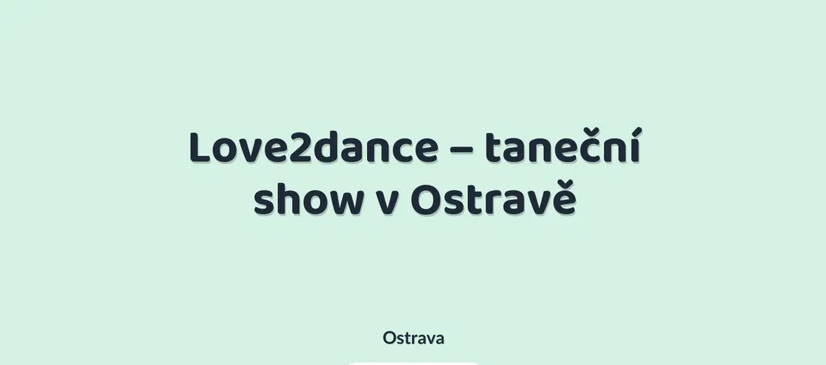 Love2dance – taneční show v Ostravě – divadlo, Hudba a Kino, Ostrava