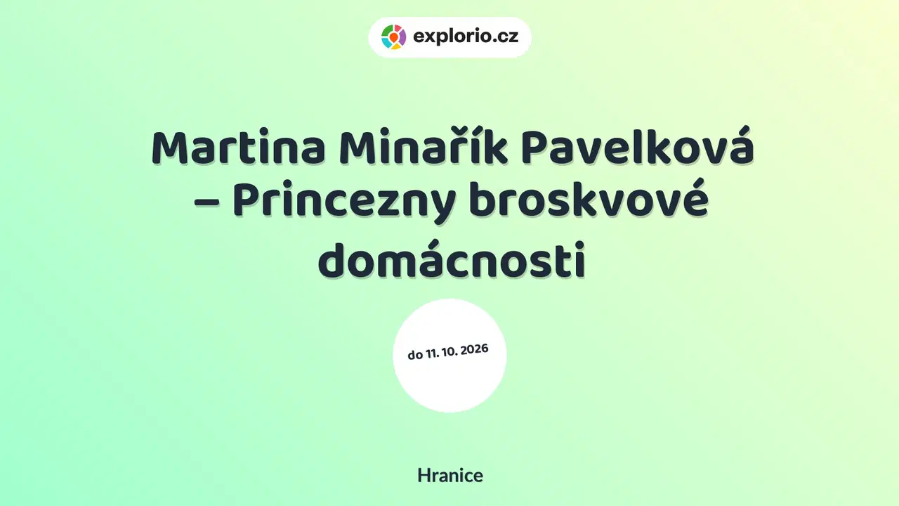 Martina Minařík Pavelková – Princezny broskvové domácnosti – prohlídky a Muzea, Hranice