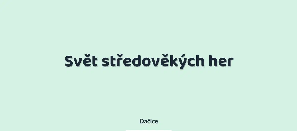 Svět středověkých her – prohlídky a Muzea, Dačice
