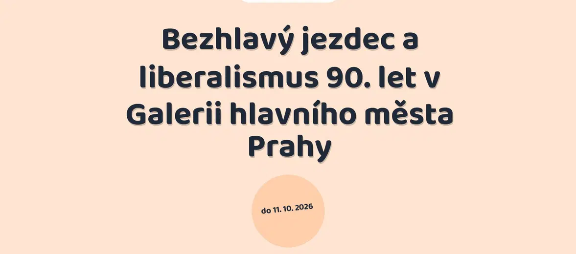 Bezhlavý jezdec a liberalismus 90. let v Galerii hlavního města Prahy – prohlídky a Muzea, Praha