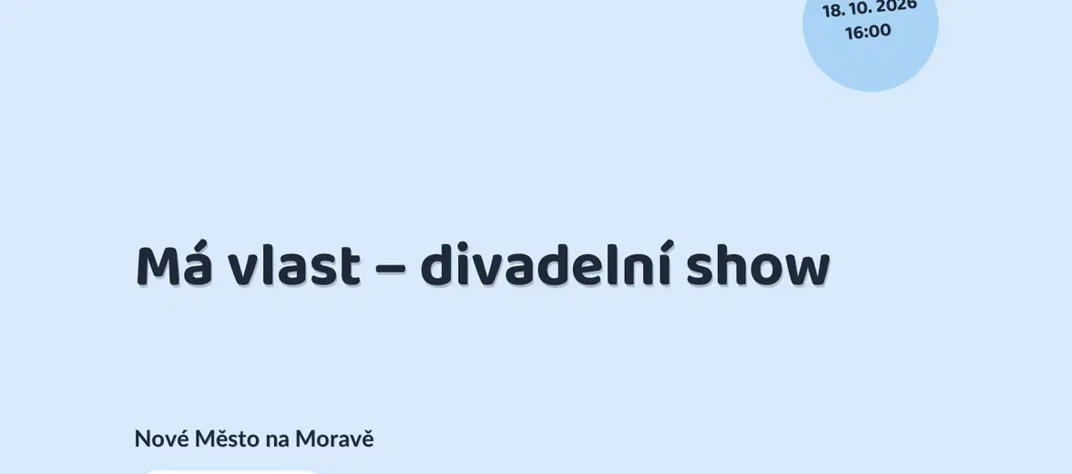 Má vlast – divadelní show – divadlo, Hudba a Kino, Nové Město na Moravě