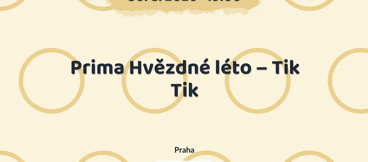 Prima Hvězdné léto – Tik Tik – divadlo, Hudba a Kino, Praha