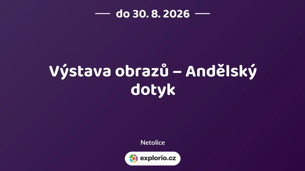 Výstava obrazů – Andělský dotyk – prohlídky a Muzea, Netolice