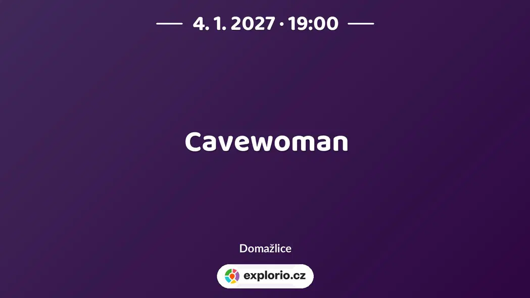 Cavewoman – divadlo, Hudba a Kino, Domažlice