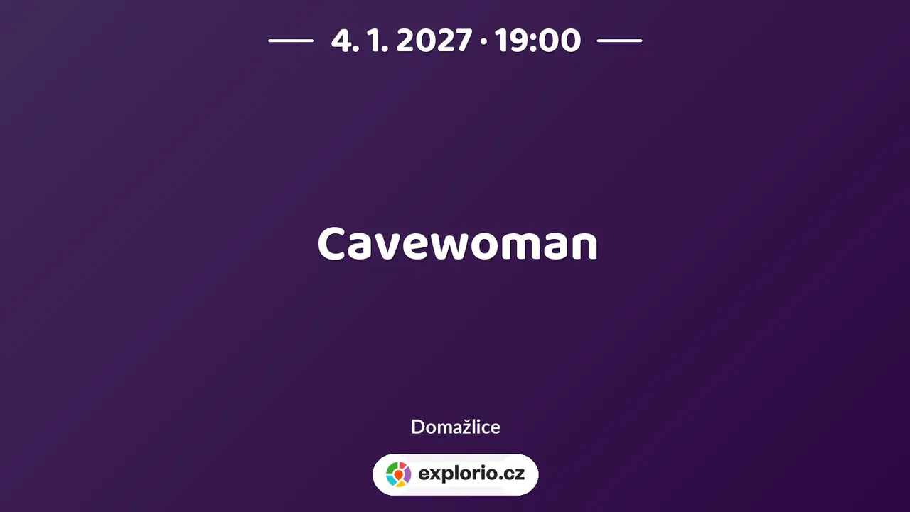 Cavewoman – divadlo, Hudba a Kino, Domažlice