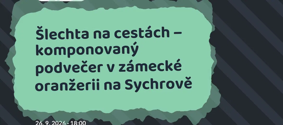 Šlechta na cestách – komponovaný podvečer v zámecké oranžerii na Sychrově – divadlo, Hudba a Kino, Sychrov