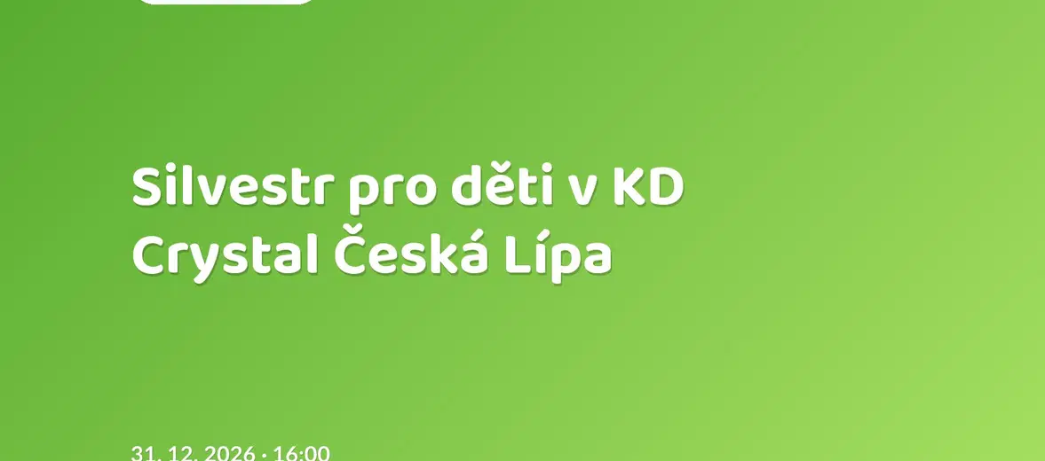 Silvestr pro děti v KD Crystal Česká Lípa – divadlo, Hudba a Kino, Sosnová