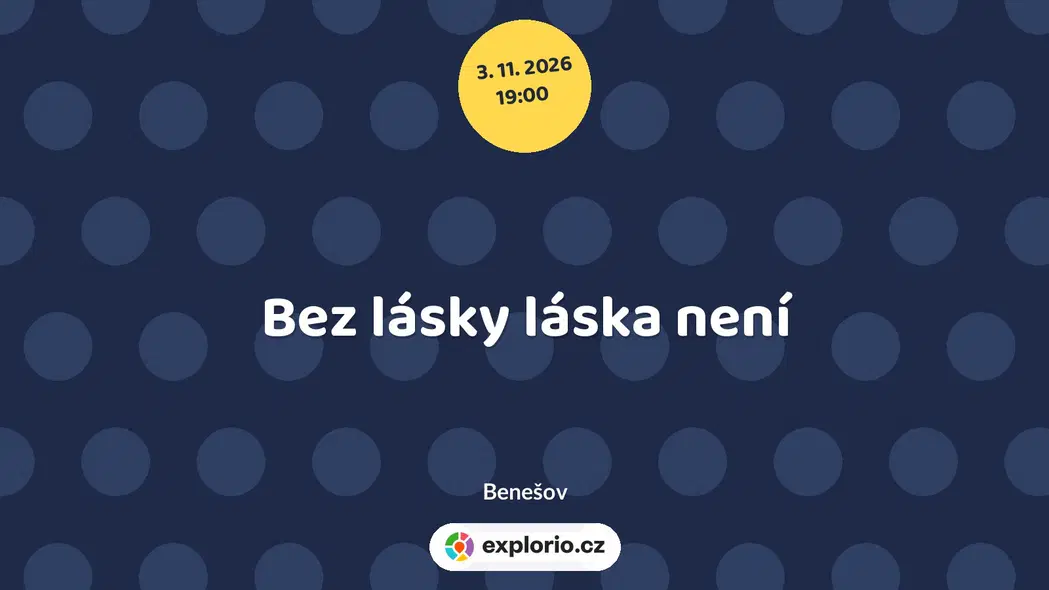 Bez lásky láska není – divadlo, Hudba a Kino, Benešov