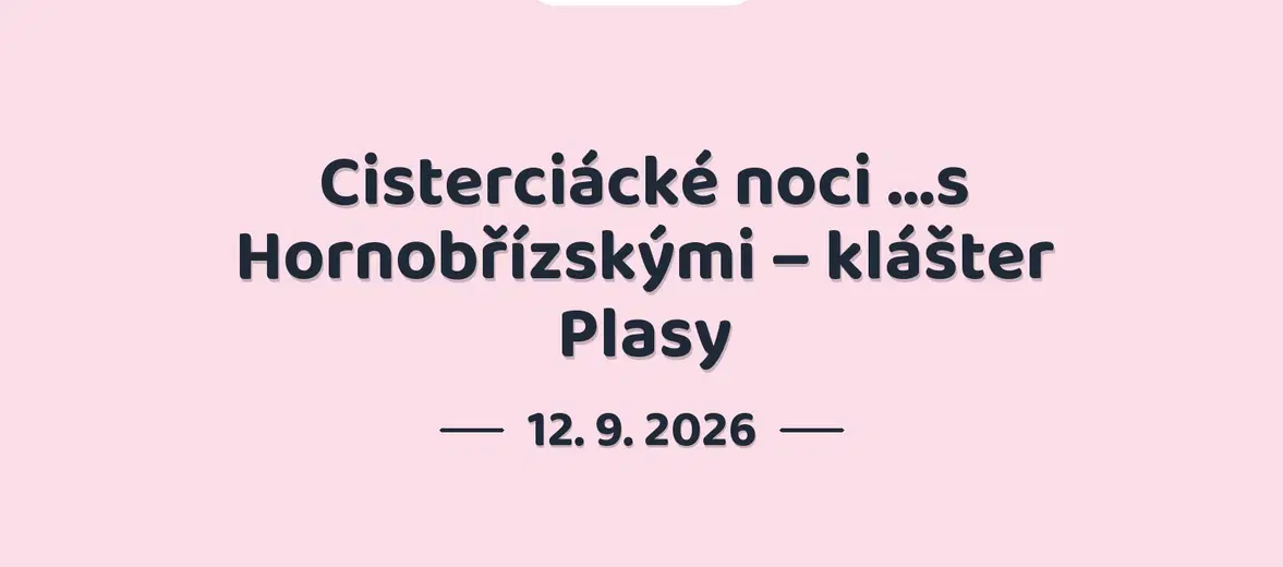 Cisterciácké noci ...s Hornobřízskými – klášter Plasy – prohlídky a Muzea, Plasy