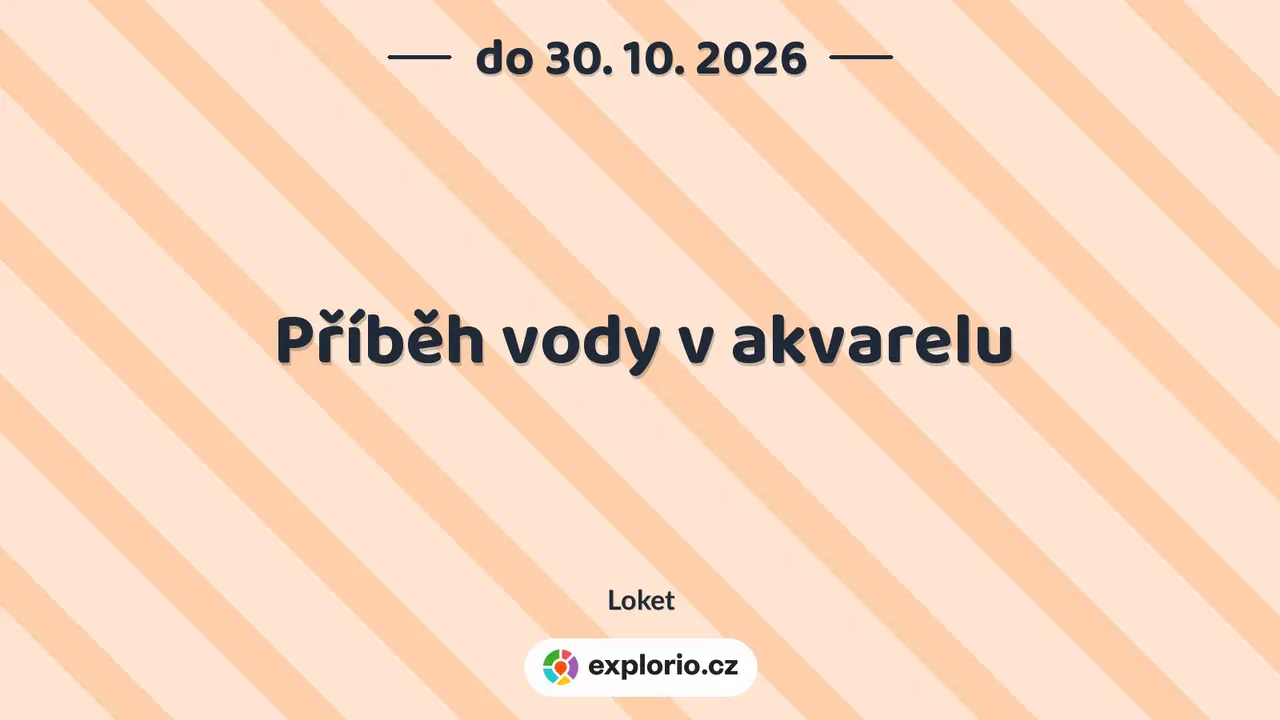 Příběh vody v akvarelu – prohlídky a Muzea, Loket