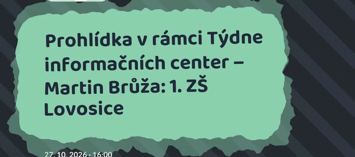 Prohlídka v rámci Týdne informačních center – Martin Brůža: 1. ZŠ Lovosice – tvořivé dílny a Workshopy, Lovosice
