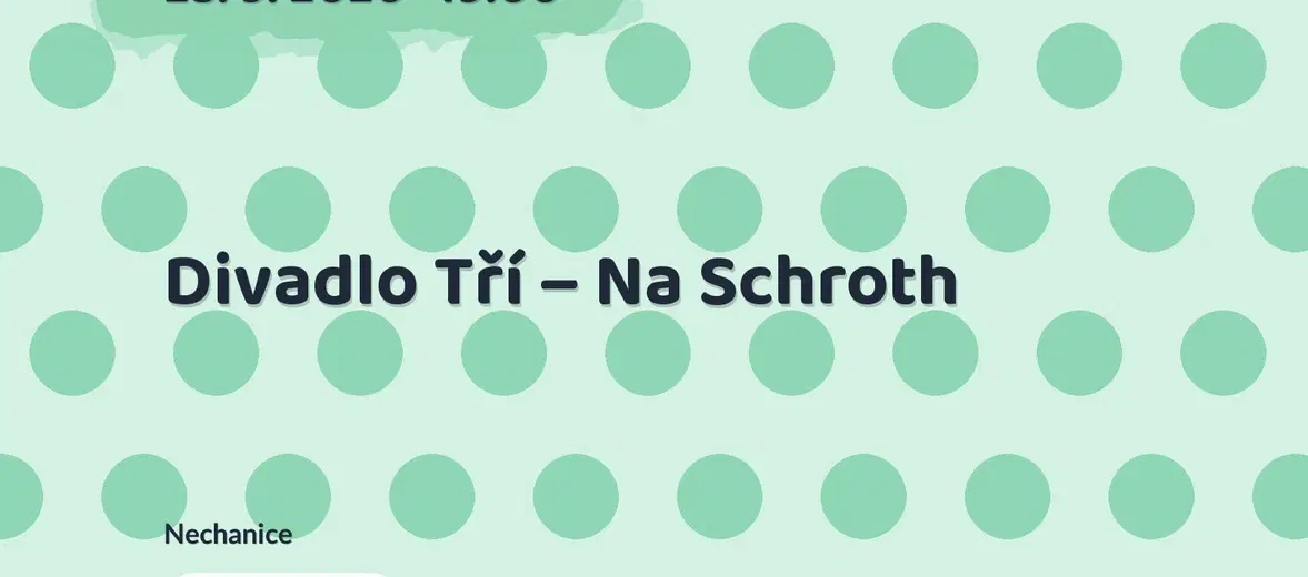 Divadlo Tří – Na Schroth – divadlo, Hudba a Kino, Nechanice
