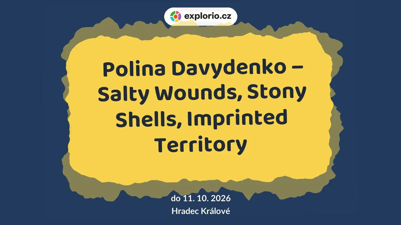 Polina Davydenko – Salty Wounds, Stony Shells, Imprinted Territory – prohlídky a Muzea, Hradec Králové