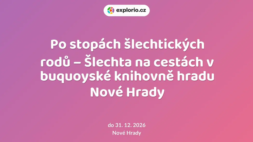 Po stopách šlechtických rodů – Šlechta na cestách v buquoyské knihovně hradu Nové Hrady – prohlídky a Muzea, Nové Hrady