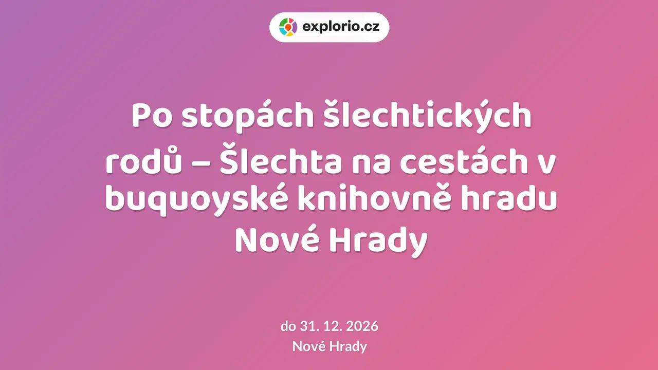 Po stopách šlechtických rodů – Šlechta na cestách v buquoyské knihovně hradu Nové Hrady – prohlídky a Muzea, Nové Hrady