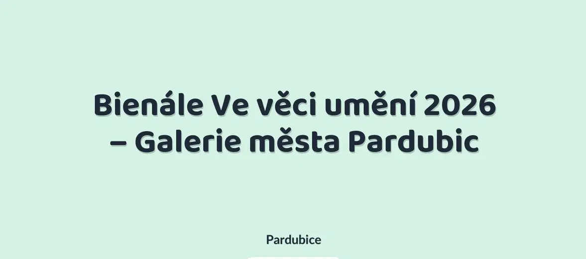 Bienále Ve věci umění 2026 – Galerie města Pardubic – prohlídky a Muzea, Pardubice
