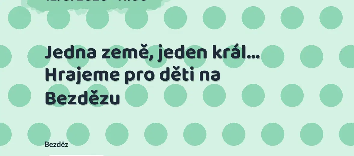 Jedna země, jeden král... Hrajeme pro děti na Bezdězu – divadlo, Hudba a Kino, Bezděz