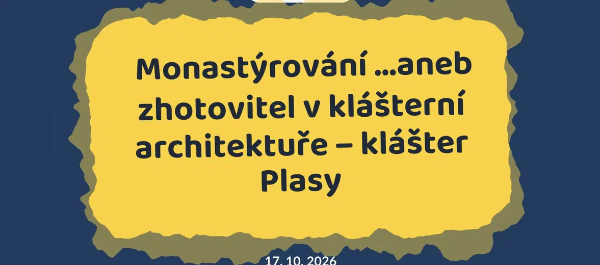 Monastýrování ...aneb zhotovitel v klášterní architektuře – klášter Plasy – prohlídky a Muzea, Plasy