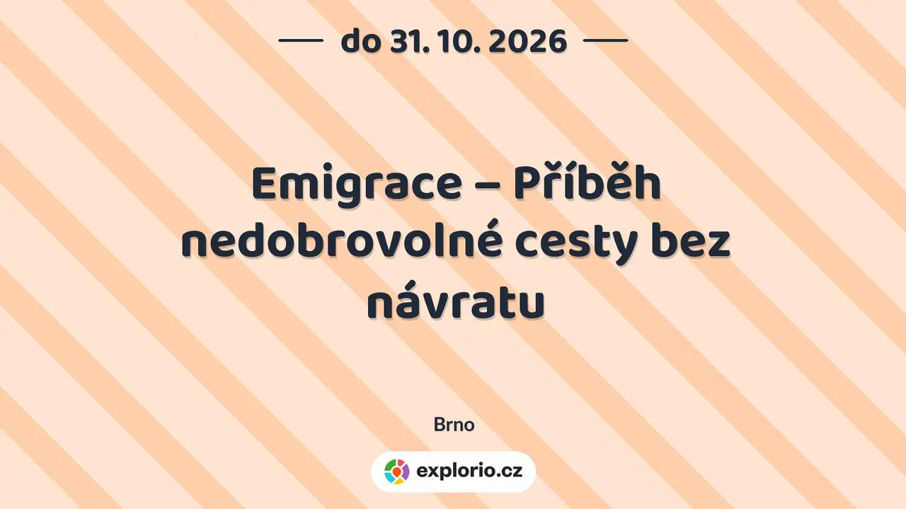 Emigrace – Příběh nedobrovolné cesty bez návratu – prohlídky a Muzea, Brno