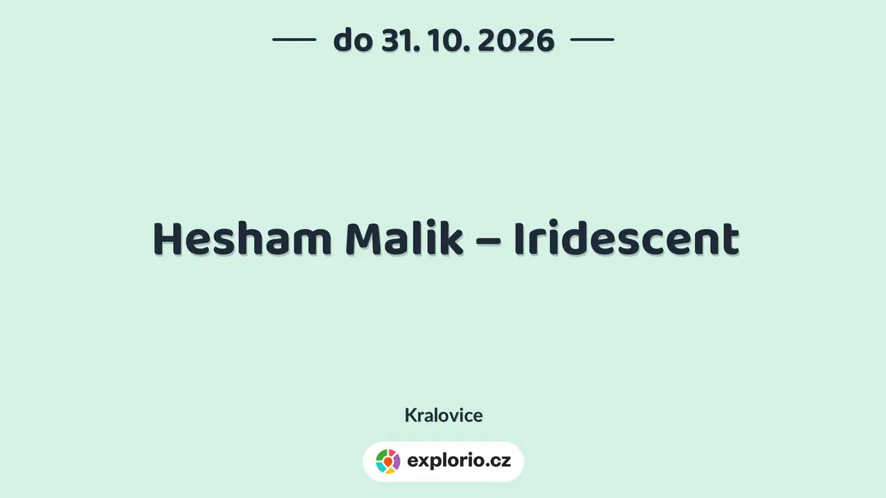 Hesham Malik – Iridescent – prohlídky a Muzea, Kralovice