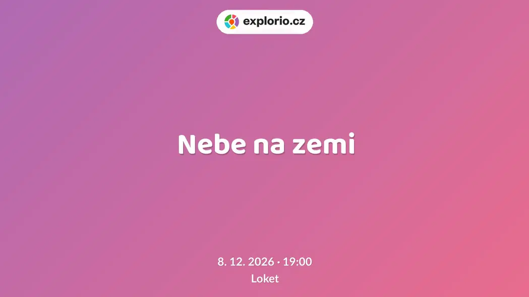 Nebe na zemi – divadlo, Hudba a Kino, Loket