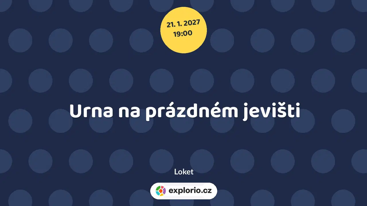 Urna na prázdném jevišti – divadlo, Hudba a Kino, Loket