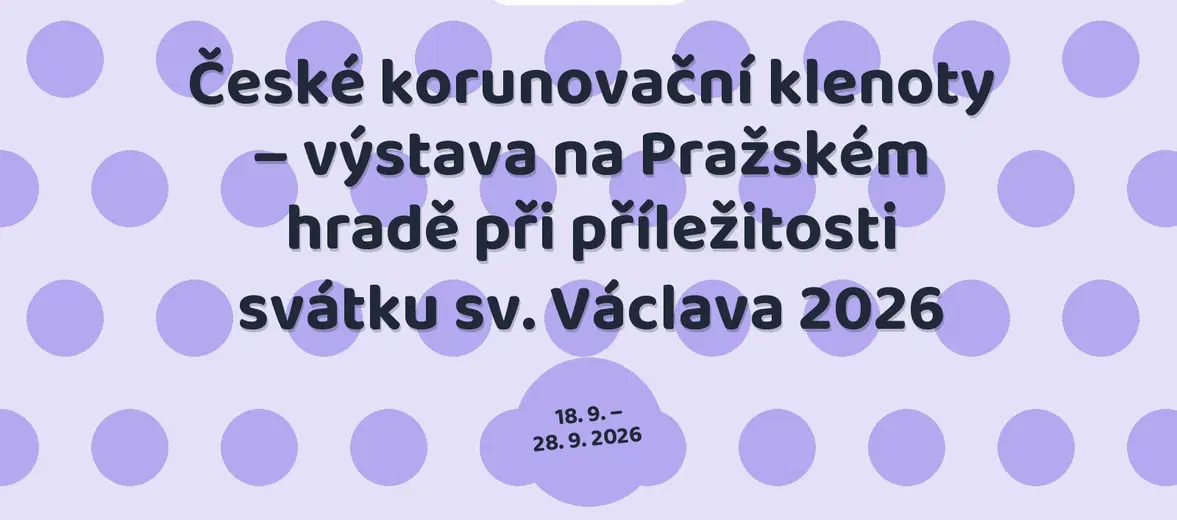 České korunovační klenoty – výstava na Pražském hradě při příležitosti svátku sv. Václava 2026 – prohlídky a Muzea, Praha
