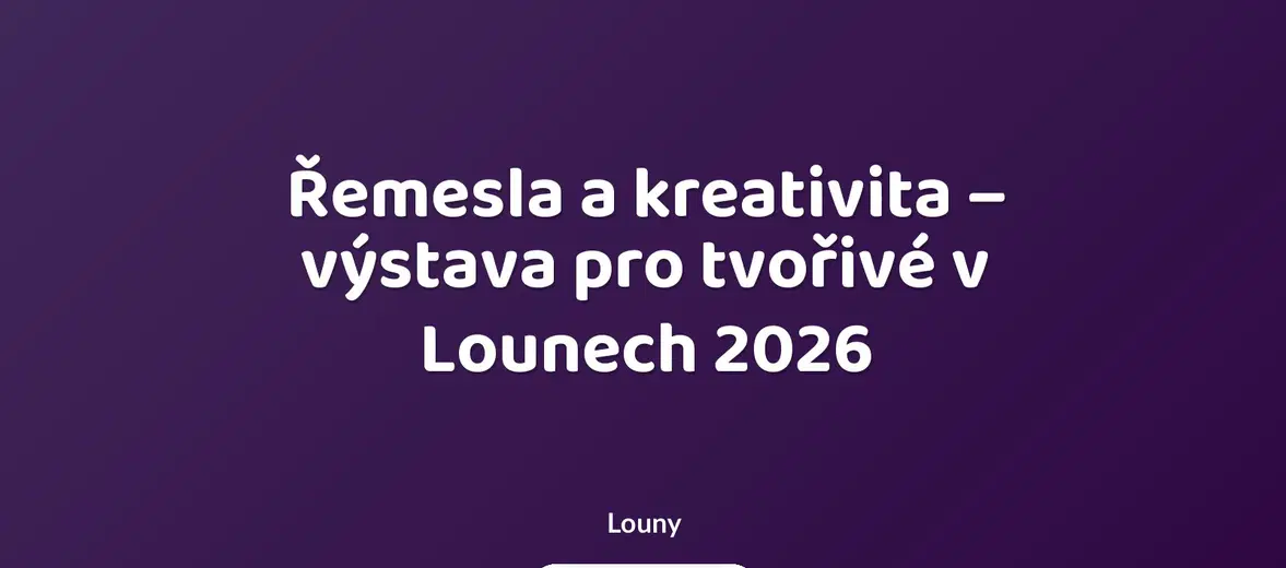 Řemesla a kreativita – výstava pro tvořivé v Lounech 2026 – prohlídky a Muzea, Louny