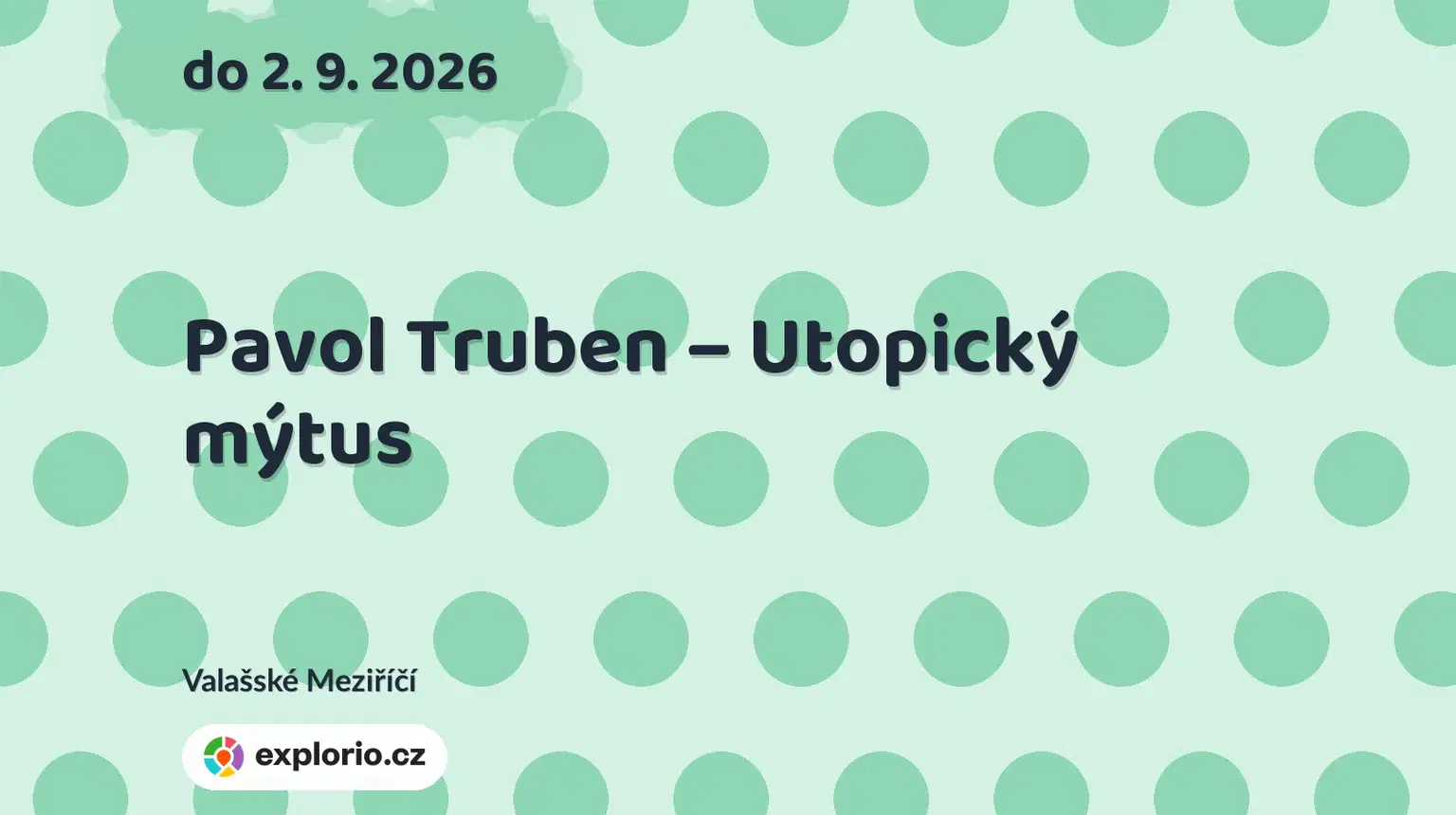 Pavol Truben – Utopický mýtus – prohlídky a Muzea, Valašské Meziříčí