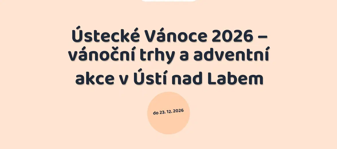Ústecké Vánoce 2026 – vánoční trhy a adventní akce v Ústí nad Labem – festivaly a Slavnosti, Ústí nad Labem