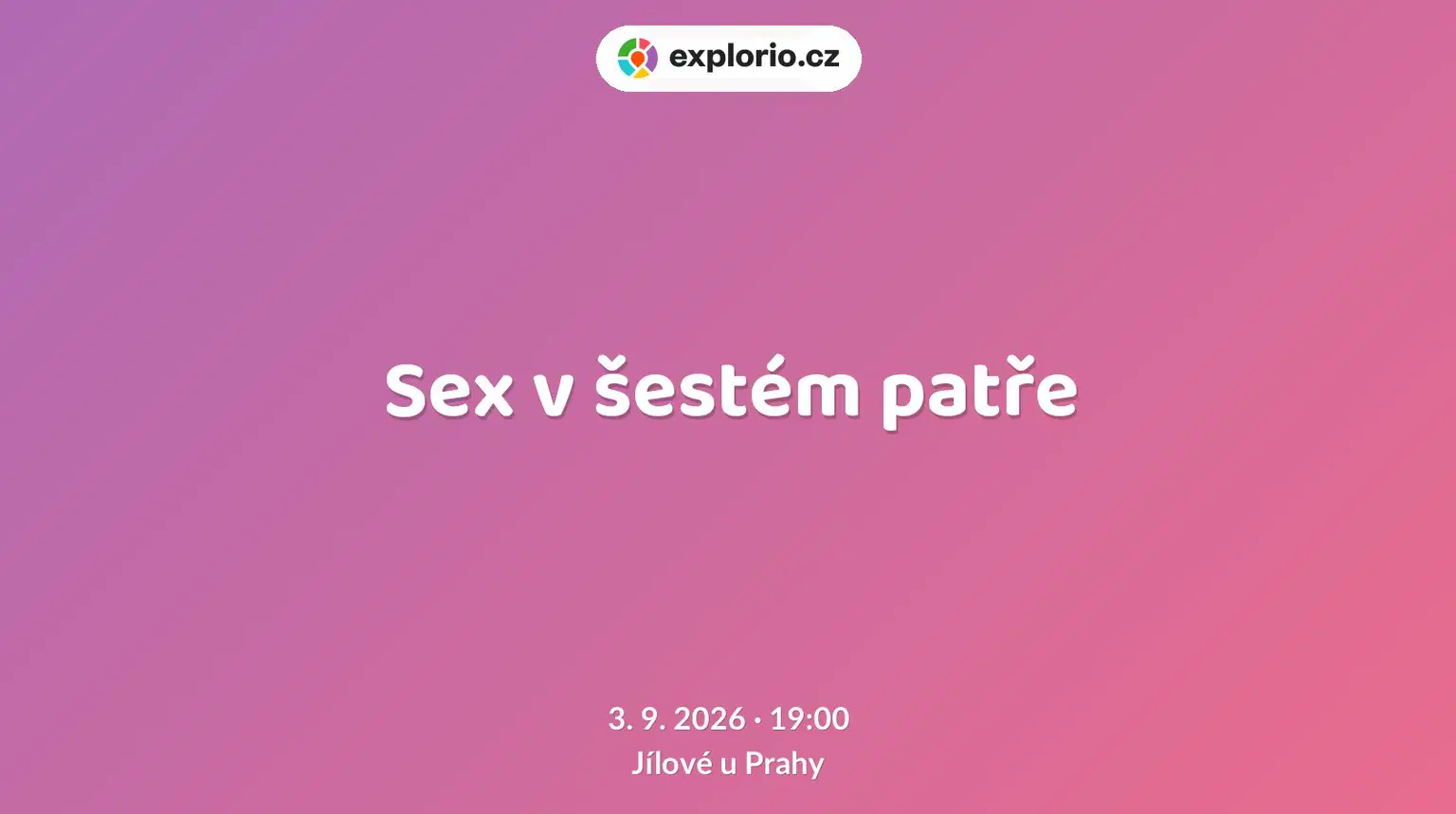 Sex v šestém patře – divadlo, Hudba a Kino, Jílové u Prahy