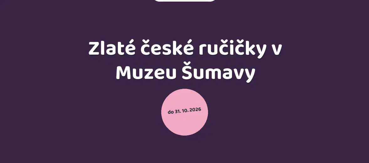 Zlaté české ručičky v Muzeu Šumavy – prohlídky a Muzea, Sušice